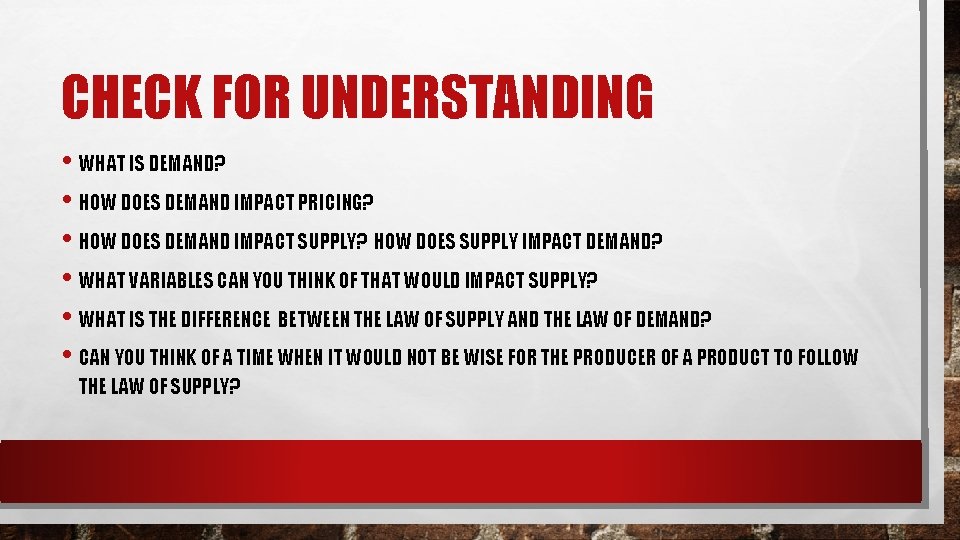 CHECK FOR UNDERSTANDING • WHAT IS DEMAND? • HOW DOES DEMAND IMPACT PRICING? •