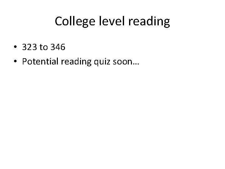 College level reading • 323 to 346 • Potential reading quiz soon… 