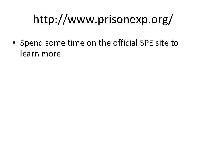 http: //www. prisonexp. org/ • Spend some time on the official SPE site to