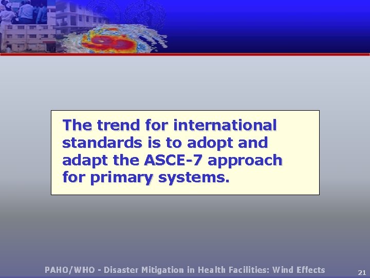 The trend for international standards is to adopt and adapt the ASCE-7 approach for