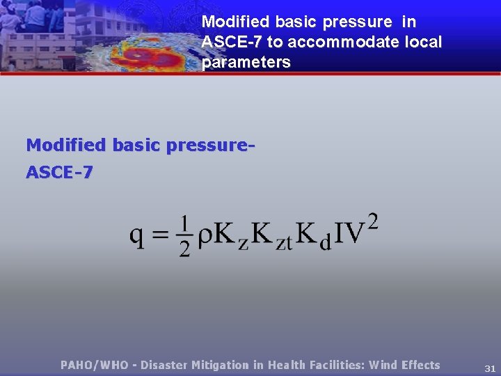 Modified basic pressure in ASCE-7 to accommodate local parameters Modified basic pressure. ASCE-7 31