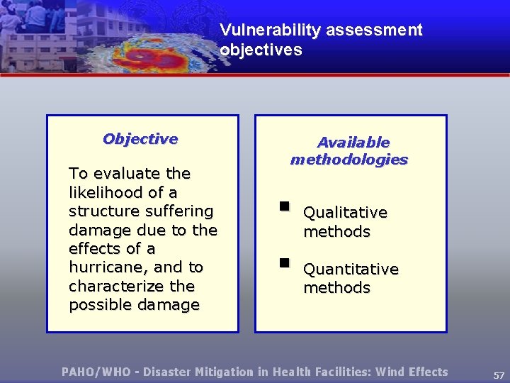 Vulnerability assessment objectives Objective To evaluate the likelihood of a structure suffering damage due
