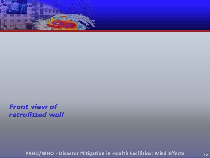 Front view of retrofitted wall 72 