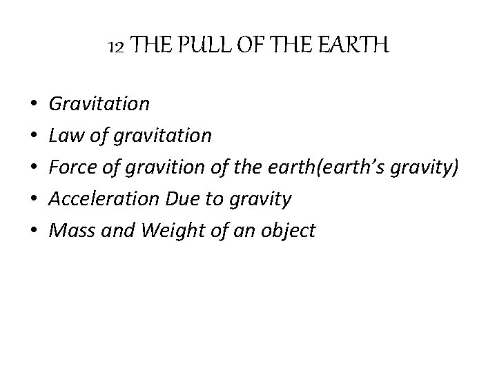 12 THE PULL OF THE EARTH • • • Gravitation Law of gravitation Force