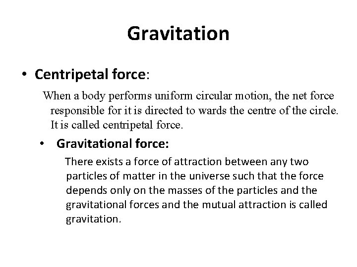 Gravitation • Centripetal force: When a body performs uniform circular motion, the net force