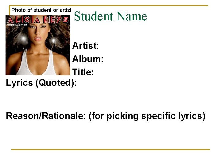 Photo of student or artist Student Name Artist: Album: Title: Lyrics (Quoted): Reason/Rationale: (for