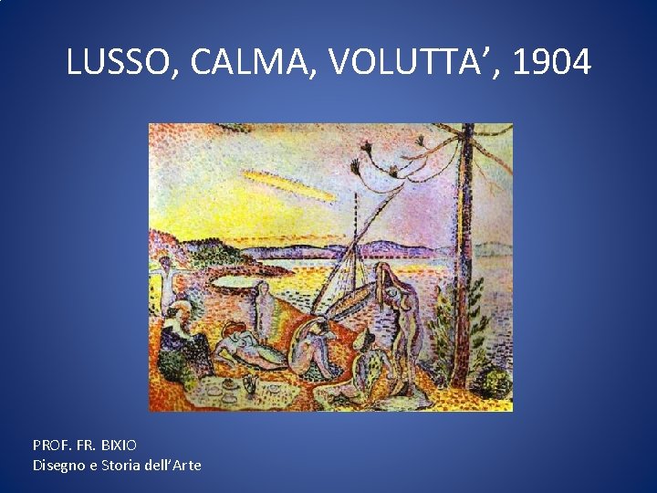 LUSSO, CALMA, VOLUTTA’, 1904 PROF. FR. BIXIO Disegno e Storia dell’Arte 