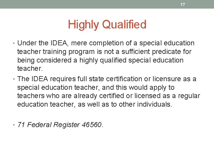17 Highly Qualified • Under the IDEA, mere completion of a special education teacher