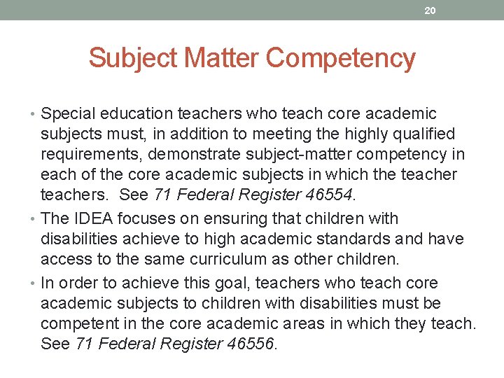 20 Subject Matter Competency • Special education teachers who teach core academic subjects must,