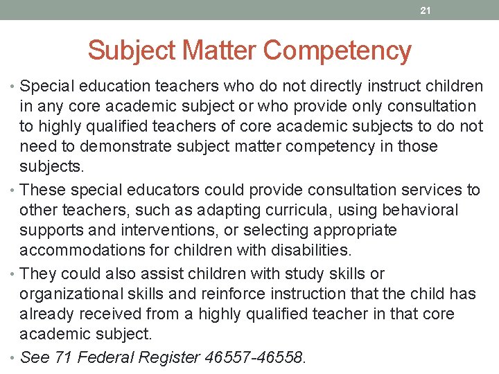 21 Subject Matter Competency • Special education teachers who do not directly instruct children