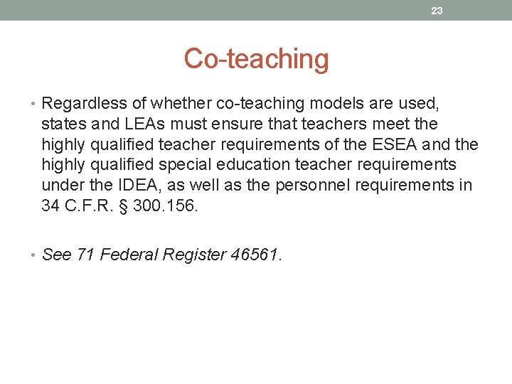 23 Co-teaching • Regardless of whether co-teaching models are used, states and LEAs must