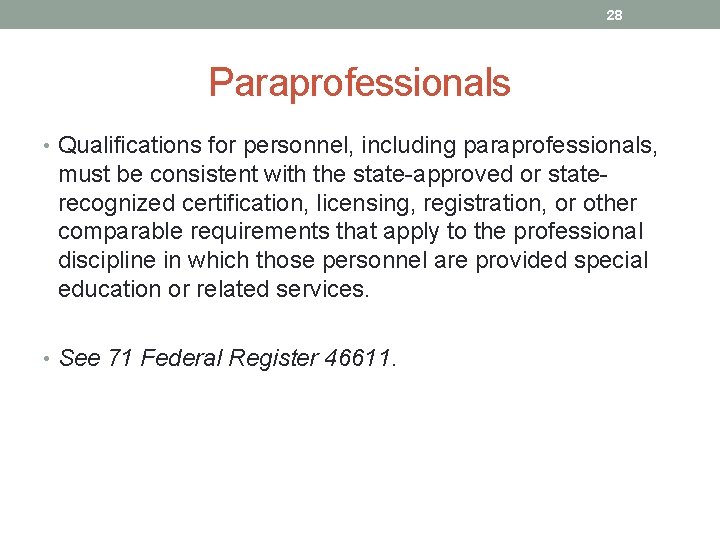 28 Paraprofessionals • Qualifications for personnel, including paraprofessionals, must be consistent with the state-approved