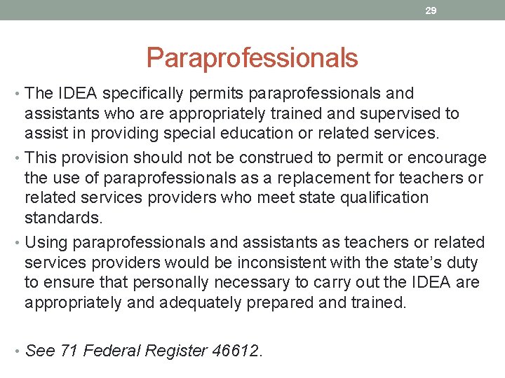 29 Paraprofessionals • The IDEA specifically permits paraprofessionals and assistants who are appropriately trained