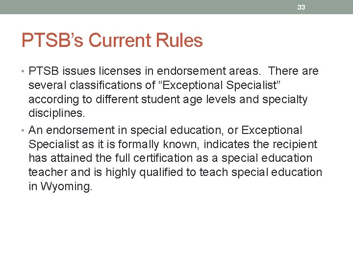 33 PTSB’s Current Rules • PTSB issues licenses in endorsement areas. There are several