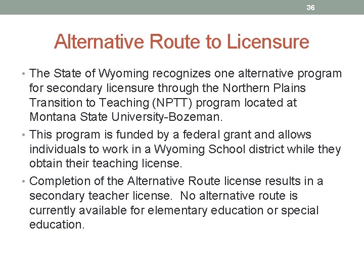 36 Alternative Route to Licensure • The State of Wyoming recognizes one alternative program