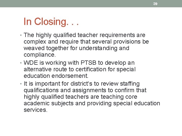 39 In Closing. . . • The highly qualified teacher requirements are complex and