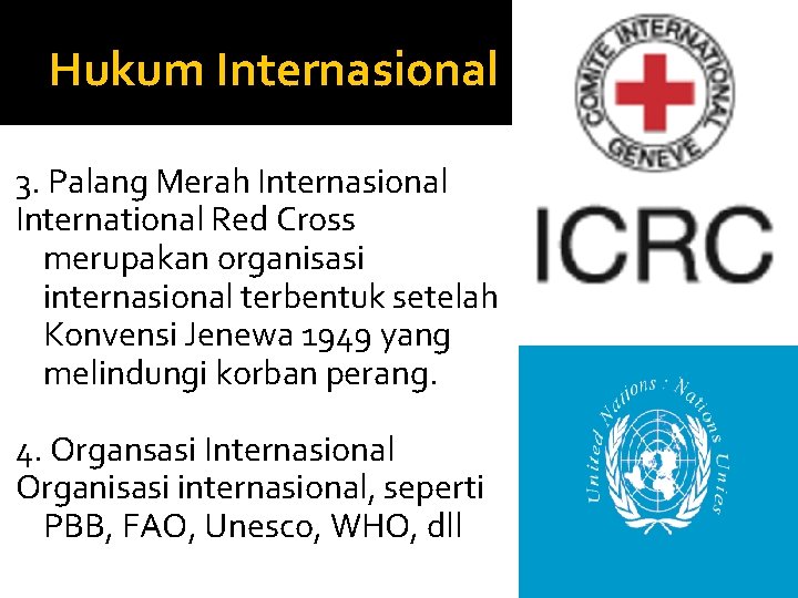Hukum Internasional 3. Palang Merah Internasional International Red Cross merupakan organisasi internasional terbentuk setelah