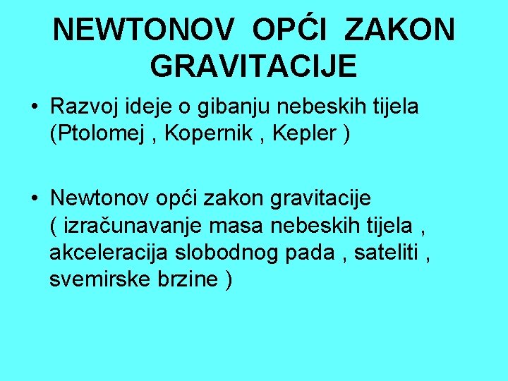 NEWTONOV OPĆI ZAKON GRAVITACIJE • Razvoj ideje o gibanju nebeskih tijela (Ptolomej , Kopernik