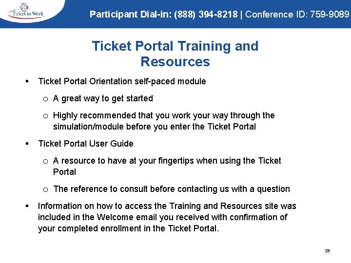 Participant Dial-in: (888) 394 -8218 | Conference ID: 759 -9089 Ticket Portal Training and