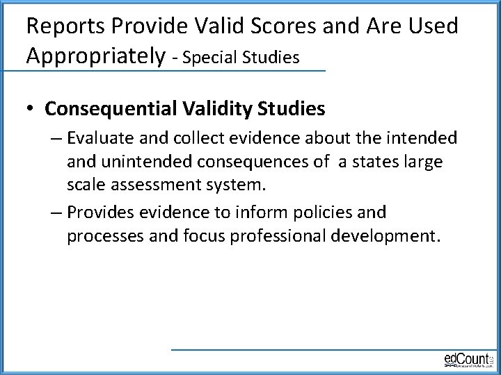 Reports Provide Valid Scores and Are Used Appropriately - Special Studies • Consequential Validity