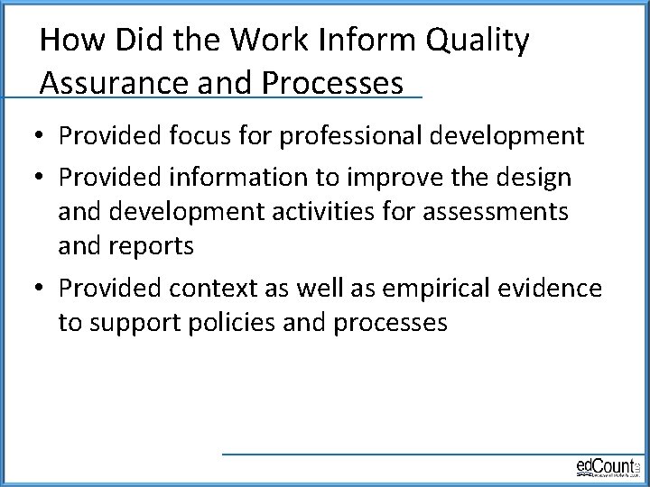 How Did the Work Inform Quality Assurance and Processes • Provided focus for professional