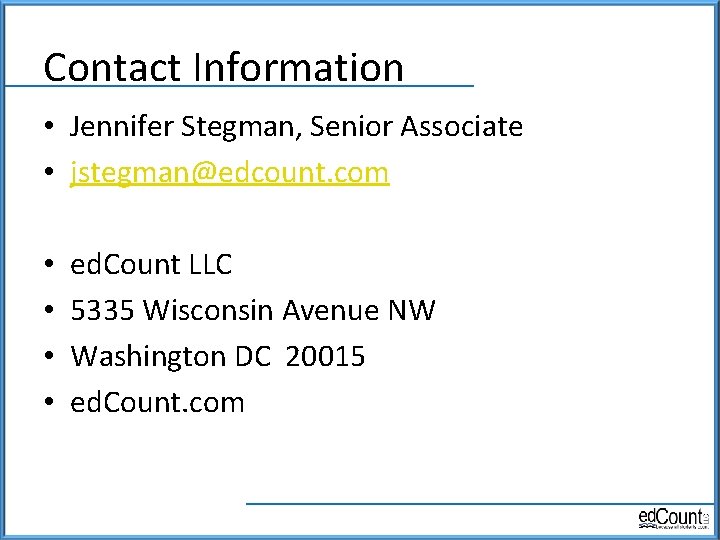 Contact Information • Jennifer Stegman, Senior Associate • jstegman@edcount. com • • ed. Count