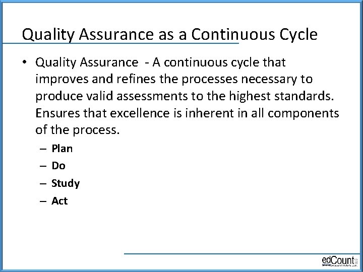 Quality Assurance as a Continuous Cycle • Quality Assurance - A continuous cycle that