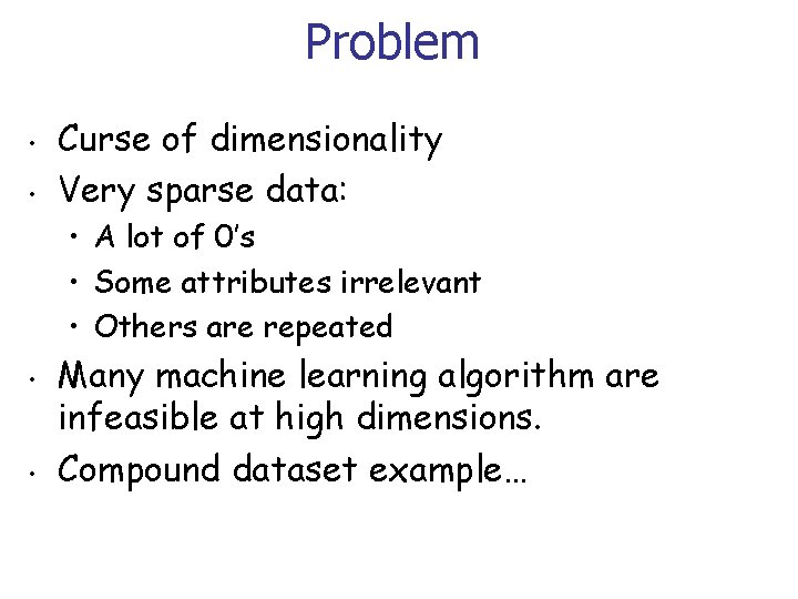 Problem • • Curse of dimensionality Very sparse data: • A lot of 0’s