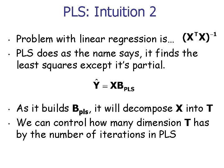 PLS: Intuition 2 • • Problem with linear regression is… PLS does as the