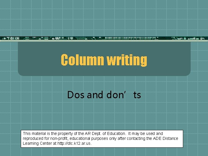 Column writing Dos and don’ts This material is the property of the AR Dept.