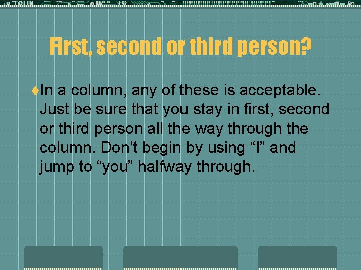 First, second or third person? t. In a column, any of these is acceptable.
