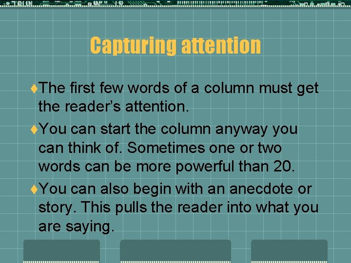 Capturing attention t. The first few words of a column must get the reader’s