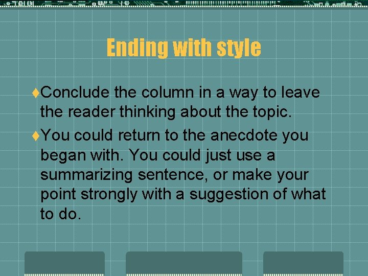 Ending with style t. Conclude the column in a way to leave the reader