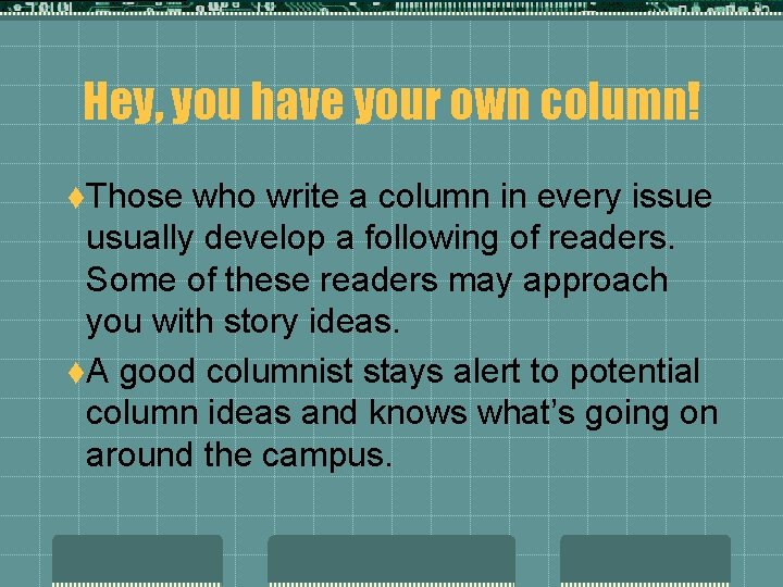 Hey, you have your own column! t. Those who write a column in every