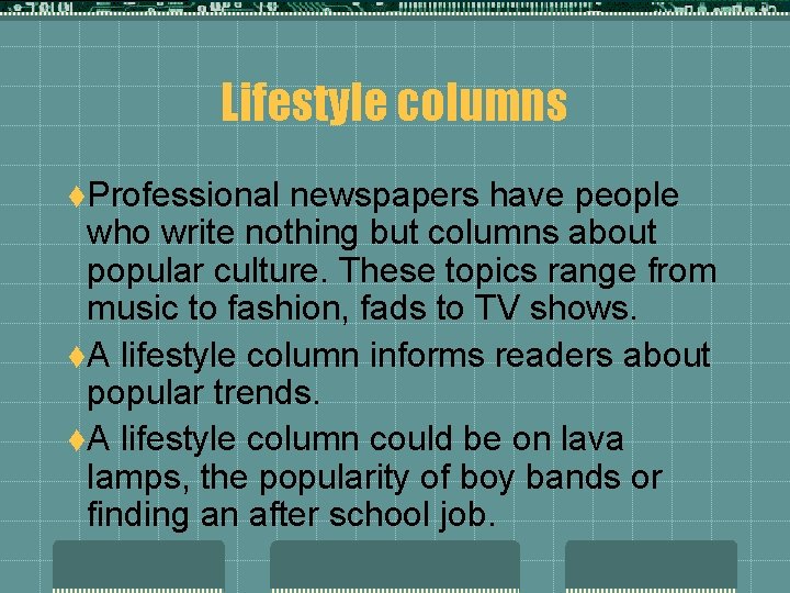 Lifestyle columns t. Professional newspapers have people who write nothing but columns about popular