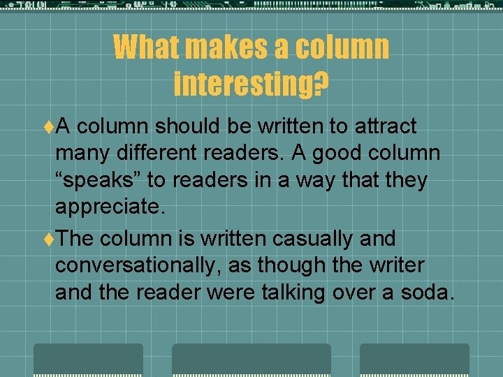 What makes a column interesting? t. A column should be written to attract many