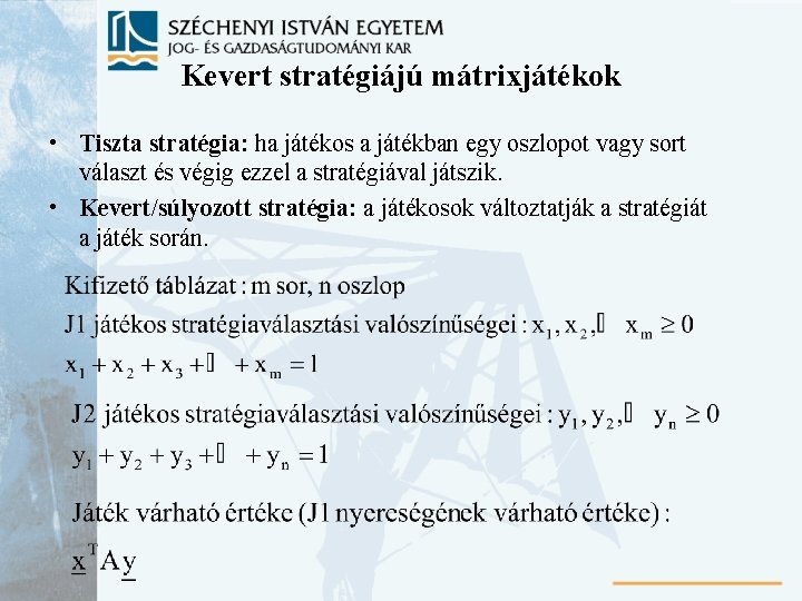 Kevert stratégiájú mátrixjátékok • Tiszta stratégia: ha játékos a játékban egy oszlopot vagy sort