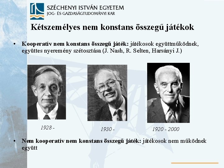 Kétszemélyes nem konstans összegű játékok • Kooperatív nem konstans összegű játék: játékosok együttműködnek, együttes