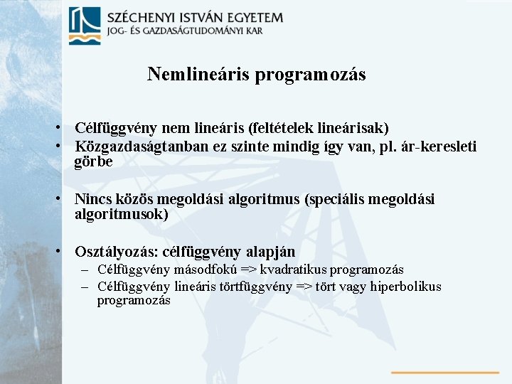 Nemlineáris programozás • Célfüggvény nem lineáris (feltételek lineárisak) • Közgazdaságtanban ez szinte mindig így