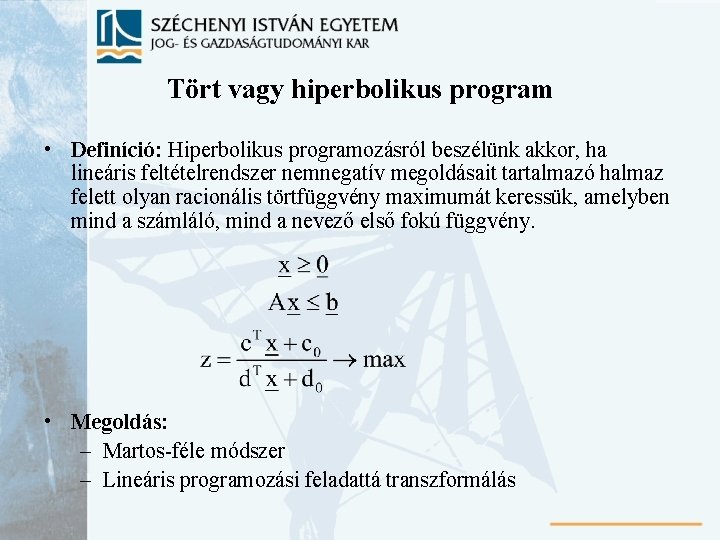 Tört vagy hiperbolikus program • Definíció: Hiperbolikus programozásról beszélünk akkor, ha lineáris feltételrendszer nemnegatív