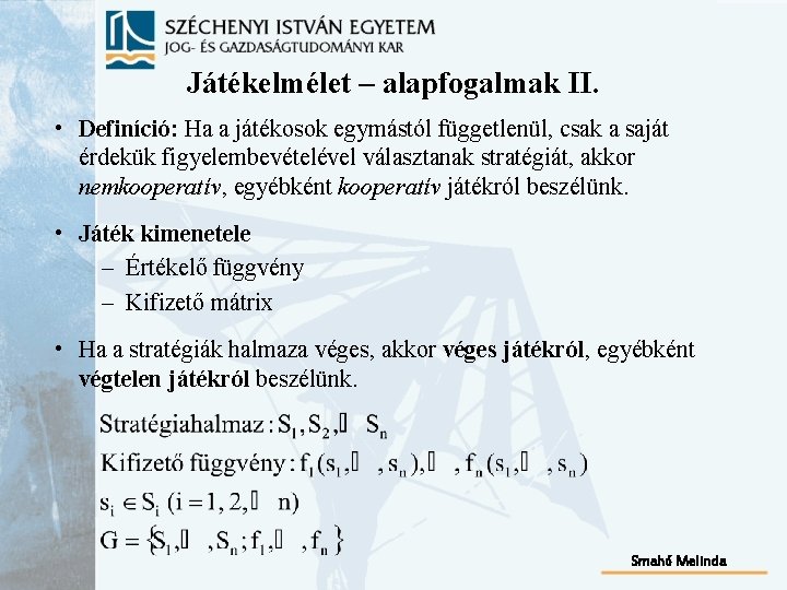 Játékelmélet – alapfogalmak II. • Definíció: Ha a játékosok egymástól függetlenül, csak a saját