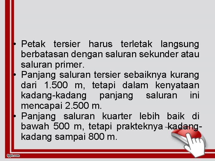  • Petak tersier harus terletak langsung berbatasan dengan saluran sekunder atau saluran primer.