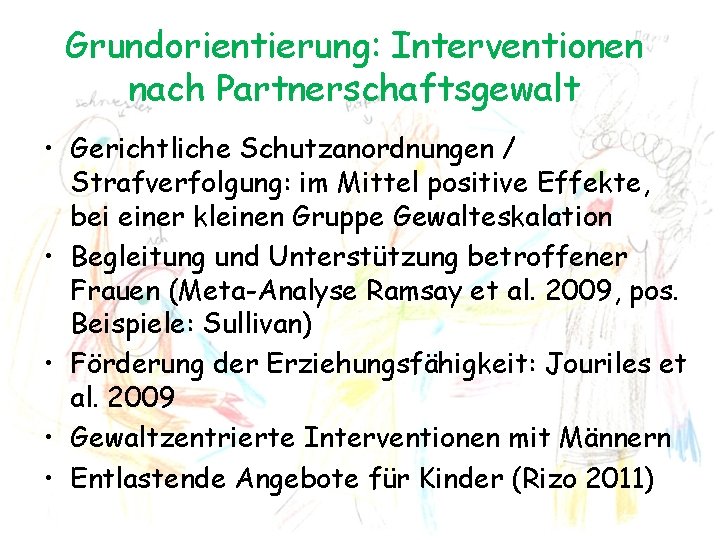 Grundorientierung: Interventionen nach Partnerschaftsgewalt • Gerichtliche Schutzanordnungen / Strafverfolgung: im Mittel positive Effekte, bei