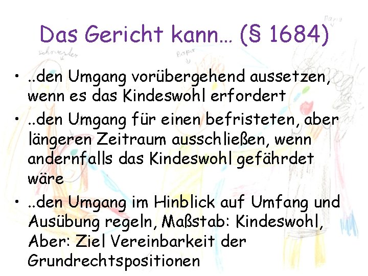 Das Gericht kann… (§ 1684) • . . den Umgang vorübergehend aussetzen, wenn es