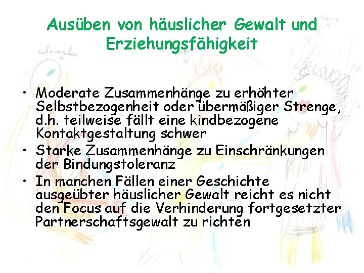 Ausüben von häuslicher Gewalt und Erziehungsfähigkeit • Moderate Zusammenhänge zu erhöhter Selbstbezogenheit oder übermäßiger