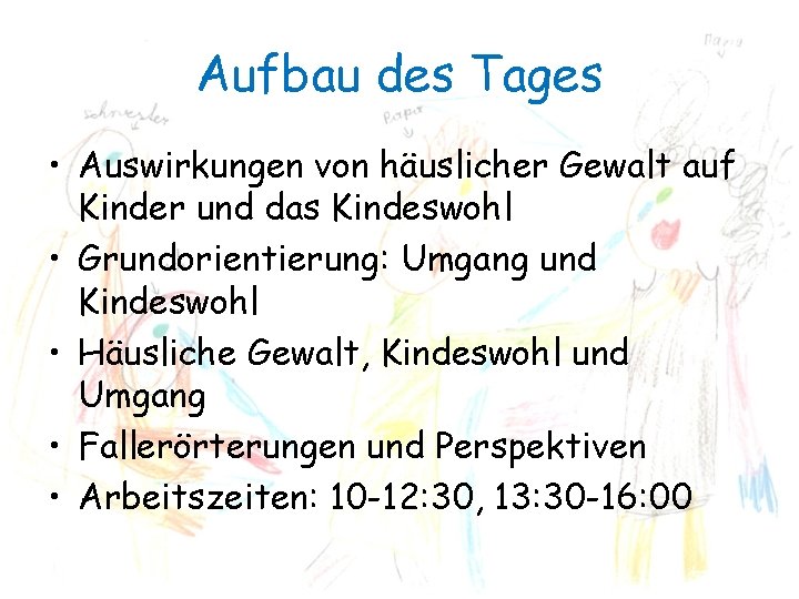 Aufbau des Tages • Auswirkungen von häuslicher Gewalt auf Kinder und das Kindeswohl •