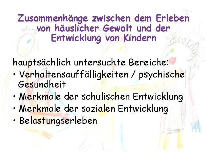 Zusammenhänge zwischen dem Erleben von häuslicher Gewalt und der Entwicklung von Kindern hauptsächlich untersuchte