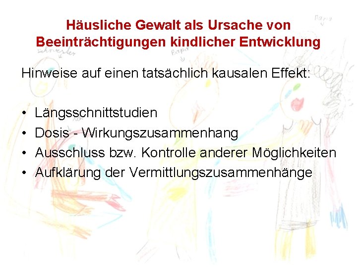 Häusliche Gewalt als Ursache von Beeinträchtigungen kindlicher Entwicklung Hinweise auf einen tatsächlich kausalen Effekt: