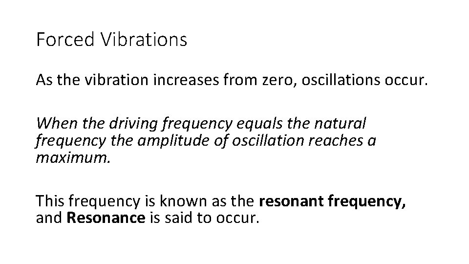 Forced Vibrations As the vibration increases from zero, oscillations occur. When the driving frequency