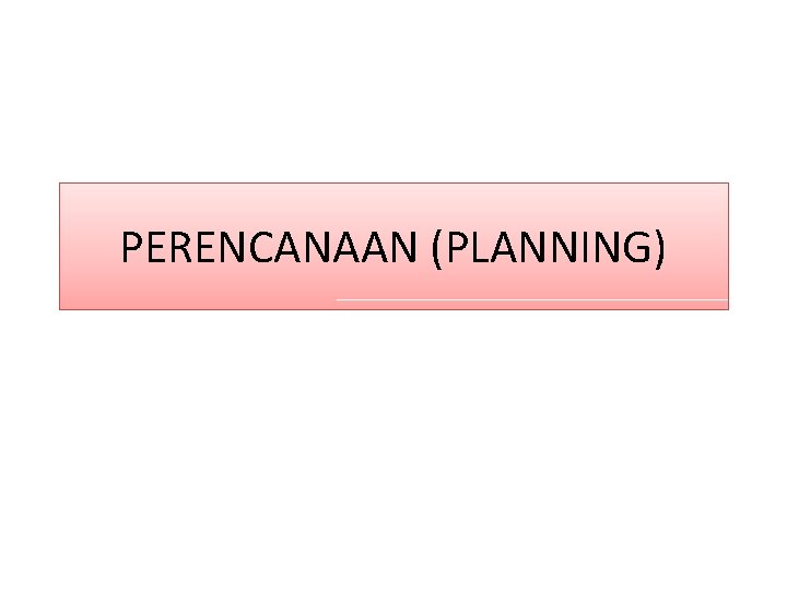 PERENCANAAN (PLANNING) 